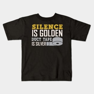 Silence Is Golden Duck Tape Is Silver - Funny Sarcastic Quote Kids T-Shirt